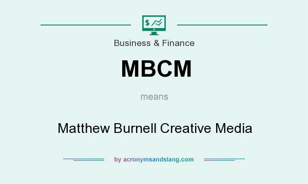 What does MBCM mean? It stands for Matthew Burnell Creative Media