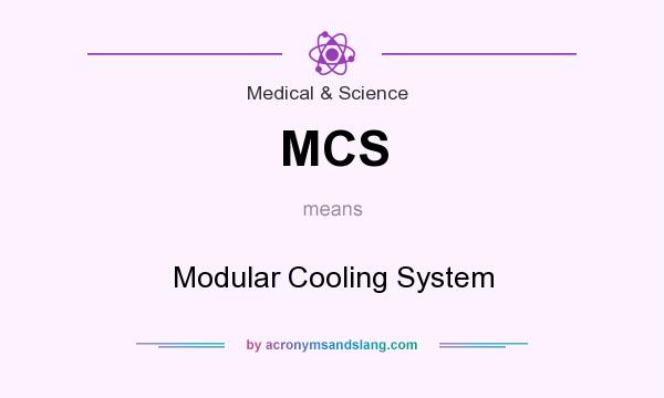 What does MCS mean? It stands for Modular Cooling System