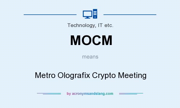 What does MOCM mean? It stands for Metro Olografix Crypto Meeting