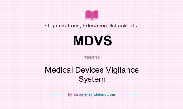 What does MDVS mean? It stands for Medical Devices Vigilance System