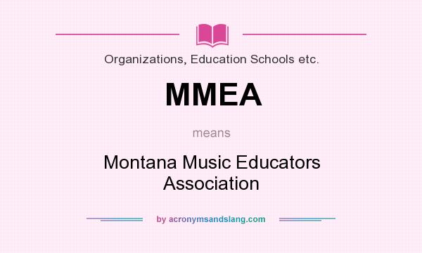 What does MMEA mean? It stands for Montana Music Educators Association