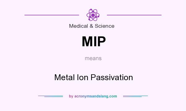 What does MIP mean? It stands for Metal Ion Passivation