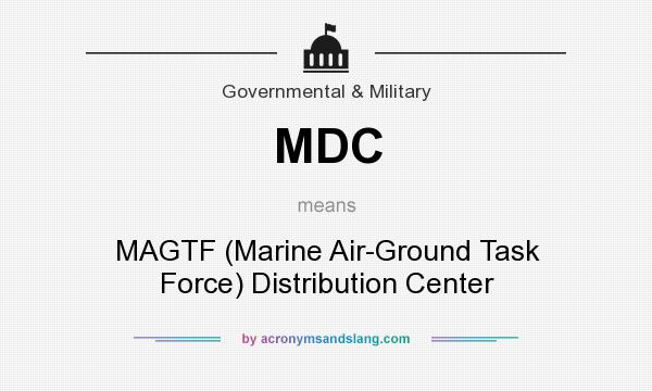What does MDC mean? It stands for MAGTF (Marine Air-Ground Task Force) Distribution Center