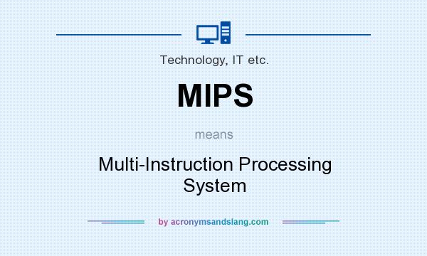What does MIPS mean? It stands for Multi-Instruction Processing System