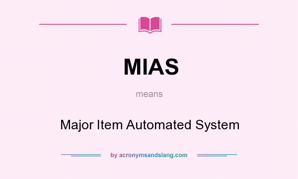 What does MIAS mean? It stands for Major Item Automated System