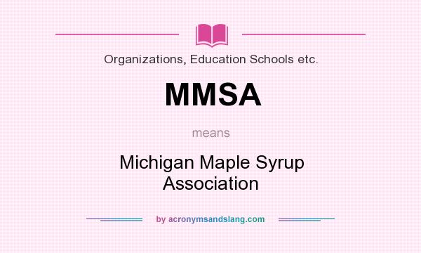 What does MMSA mean? It stands for Michigan Maple Syrup Association