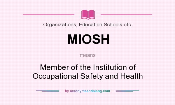 What does MIOSH mean? It stands for Member of the Institution of Occupational Safety and Health