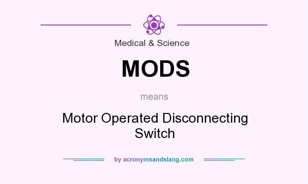 What does MODS mean? It stands for Motor Operated Disconnecting Switch