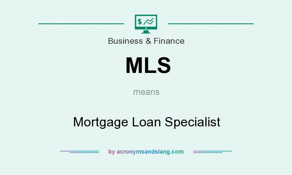 What does MLS mean? It stands for Mortgage Loan Specialist