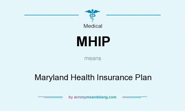 What does MHIP mean? It stands for Maryland Health Insurance Plan