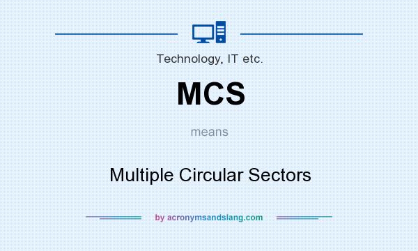 What does MCS mean? It stands for Multiple Circular Sectors