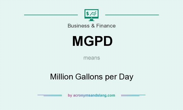 What does MGPD mean? It stands for Million Gallons per Day