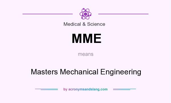 What does MME mean? It stands for Masters Mechanical Engineering
