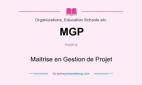 What does MGP mean? It stands for Maitrise en Gestion de Projet