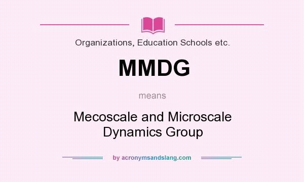 What does MMDG mean? It stands for Mecoscale and Microscale Dynamics Group