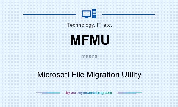 What does MFMU mean? It stands for Microsoft File Migration Utility