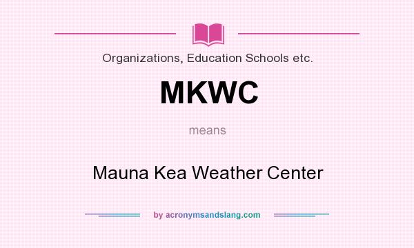 What does MKWC mean? It stands for Mauna Kea Weather Center