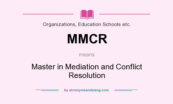 What does MMCR mean? It stands for Master in Mediation and Conflict Resolution