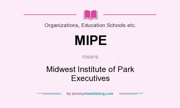 What does MIPE mean? It stands for Midwest Institute of Park Executives