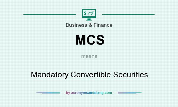 What does MCS mean? It stands for Mandatory Convertible Securities