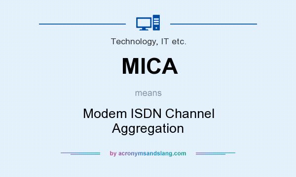 What does MICA mean? It stands for Modem ISDN Channel Aggregation
