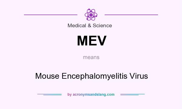 What does MEV mean? It stands for Mouse Encephalomyelitis Virus