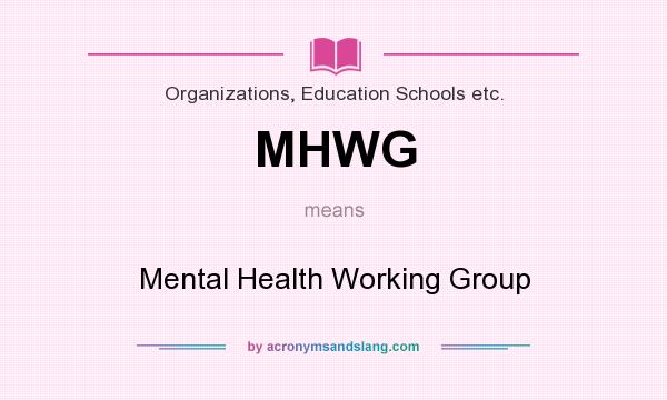 What does MHWG mean? It stands for Mental Health Working Group