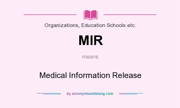 What does MIR mean? It stands for Medical Information Release