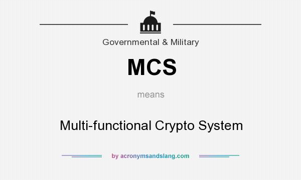 What does MCS mean? It stands for Multi-functional Crypto System