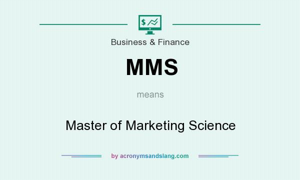 What does MMS mean? It stands for Master of Marketing Science