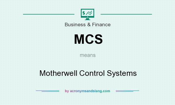 What does MCS mean? It stands for Motherwell Control Systems