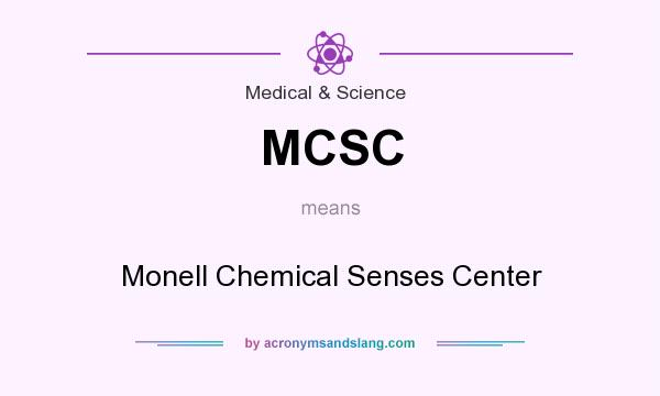 What does MCSC mean? It stands for Monell Chemical Senses Center