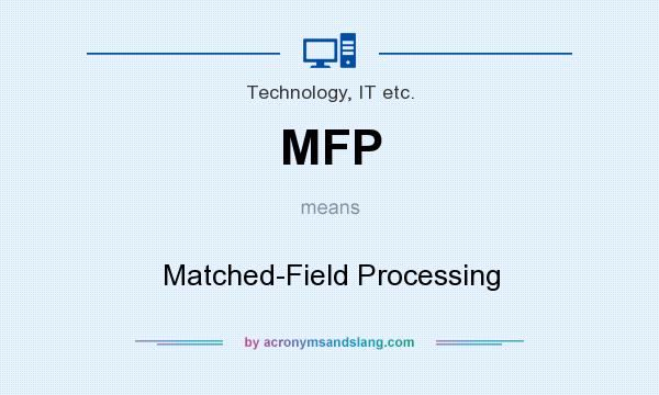 What does MFP mean? It stands for Matched-Field Processing