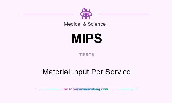 What does MIPS mean? It stands for Material Input Per Service