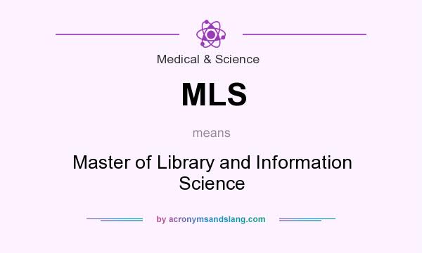 What does MLS mean? It stands for Master of Library and Information Science