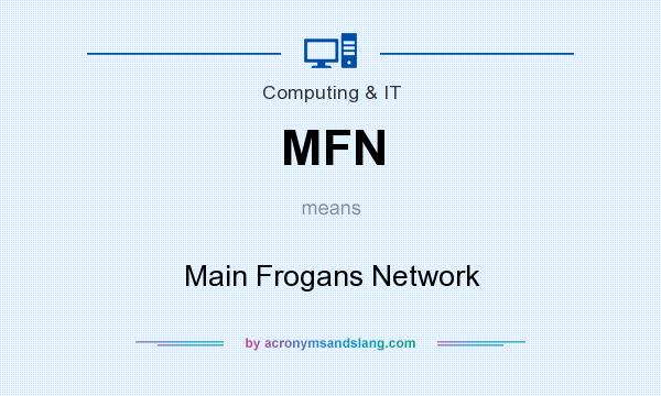 What does MFN mean? It stands for Main Frogans Network