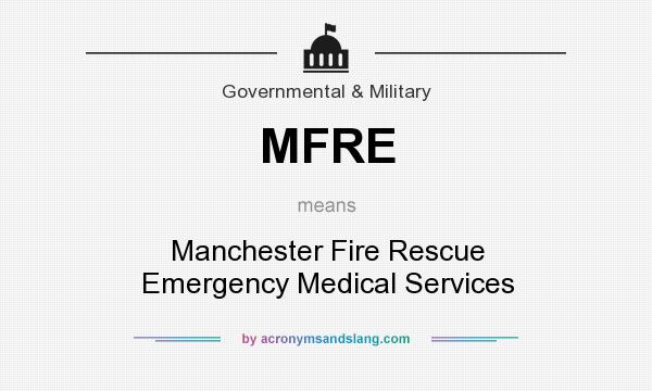 What does MFRE mean? It stands for Manchester Fire Rescue Emergency Medical Services
