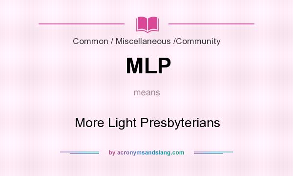 What does MLP mean? It stands for More Light Presbyterians