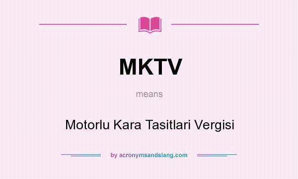 What does MKTV mean? It stands for Motorlu Kara Tasitlari Vergisi