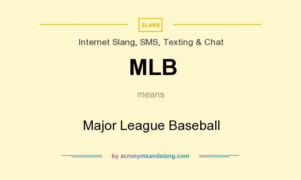 What does MLB mean? It stands for Major League Baseball