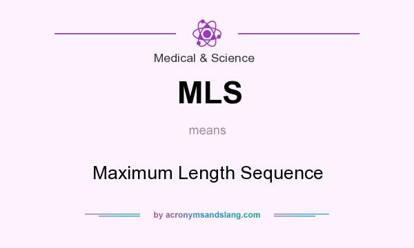 What does MLS mean? It stands for Maximum Length Sequence