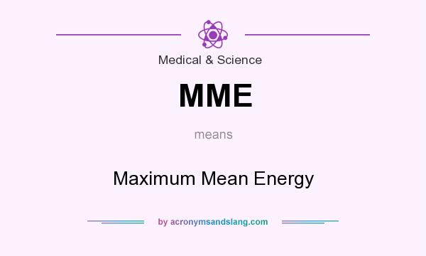 What does MME mean? It stands for Maximum Mean Energy