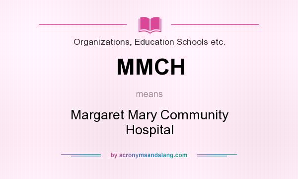 What does MMCH mean? It stands for Margaret Mary Community Hospital