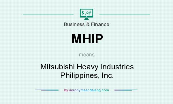 What does MHIP mean? It stands for Mitsubishi Heavy Industries Philippines, Inc.