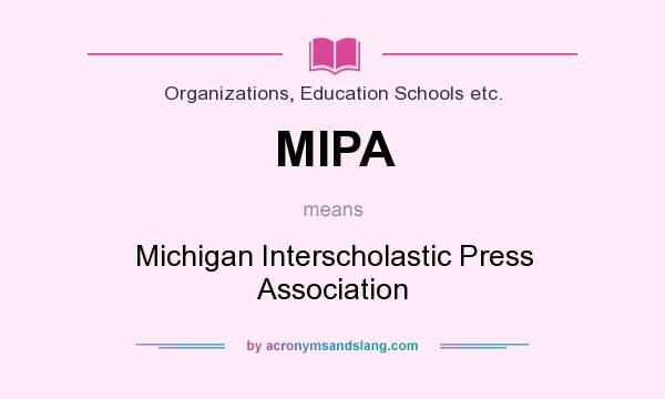 What does MIPA mean? It stands for Michigan Interscholastic Press Association