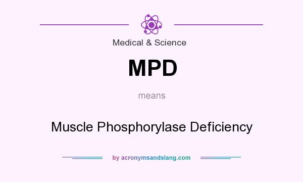 What does MPD mean? It stands for Muscle Phosphorylase Deficiency