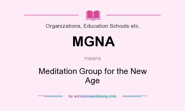 What does MGNA mean? It stands for Meditation Group for the New Age