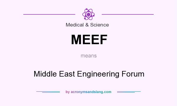 What does MEEF mean? It stands for Middle East Engineering Forum