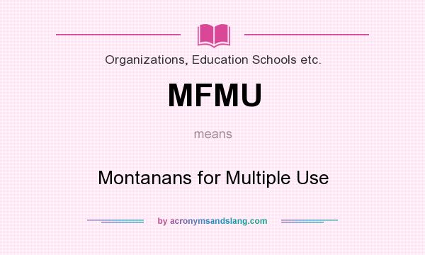 What does MFMU mean? It stands for Montanans for Multiple Use
