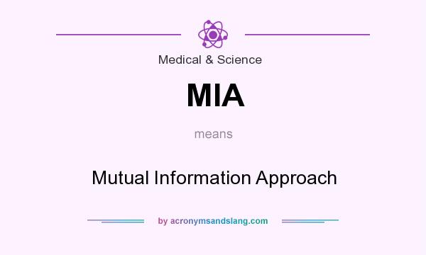 What does MIA mean? It stands for Mutual Information Approach